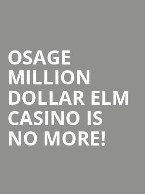 Osage Million Dollar Elm Casino is no more